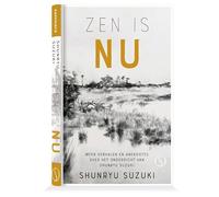 Zen is NU: Meer verhalen en anekdotes over het onderricht van Shunryu Suzuki