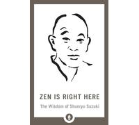 Zen Is Right Here: The Wisdom of Shunryu Suzuki