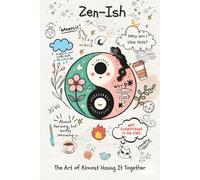 Zen-ish: The Art of Almost Having It Together: A Creative, Sassy Guided Journal for Self-Discovery, Reflection, and Real-Life Growth.
