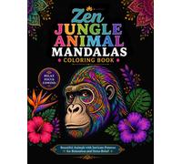 Zen Jungle Animal Mandalas Coloring Book: Intricate Patterns for Relaxation, Mindfulness, Stress Relief, and Creative Coloring Fun