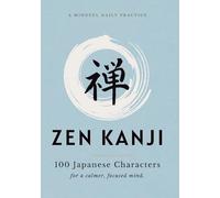 Zen Kanji Workbook: A Mindful Daily Practice with 100 Japanese Characters for Calm, Focus, and Reflection