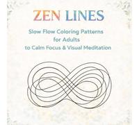 Zen Lines: Slow Flow Coloring Patterns for Adults: Relaxing Minimalist Designs for Stress Relief and Visual Meditation