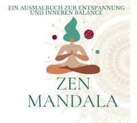 ZEN MANDALA: Ein Ausmalbuch zur Entspannung und inneren Balance