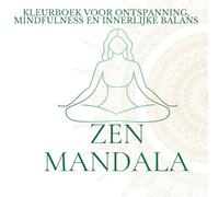 ZEN MANDALA - Kleurboek voor ontspanning, mindfulness en innerlijke balans: Een creatieve reis naar rust, focus en zelfverbinding