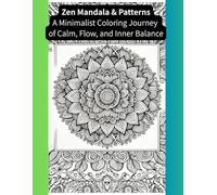 Zen Mandala & Patterns: A Minimalist Coloring Journey of Calm, Flow, and Inner Balance