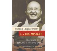 Zen Master Seung Sahn Wanting Enlightenment Is a Big Mistake (Tascabile)