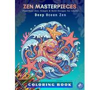 ZEN MASTERPIECES - Deep Ocean Zen: Adult Coloring Book: 60 Masterpiece Marine Designs for Stress Relief and Relaxation | Ocean Giants, Reefs, and Sea Creatures