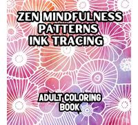 Zen Mindfulness Patterns Ink Tracing Coloring Book: Follow the Lines to Reveal Beautiful Designs, Relaxing Pen & Mindful Art for Adults and Teens