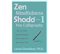 Zen Mindfulness Shodo Pen Calligraphy Level 1: How to Write Kanji Beautifully With Insights to Succeed in Life