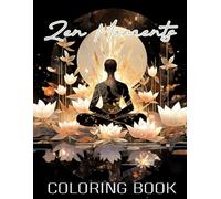 Zen Moments coloring book for peaceful living: Peaceful pages designed to quiet the mind and promote restful moments