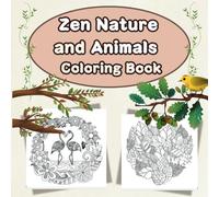 Zen Nature and Animals Coloring Book: Tranquil Designs for Relaxation and Mindfulness
