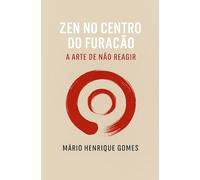 Zen no Centro do Furacão: A Arte de Não Reagir