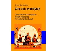 Zen och kvantfysik: Överraskande korrelationer mellan vetenskap och österländsk filosofi.