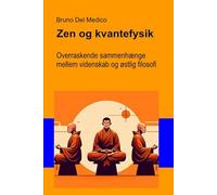 Zen og kvantefysik: Overraskende sammenhænge mellem videnskab og østlig filosofi.