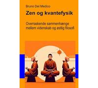 Zen og kvantefysik: Overraskende sammenhænge mellem videnskab og østlig filosofi.