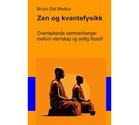 Zen og kvantefysikk: Overraskende sammenhenger mellom vitenskap og østlig filosofi.