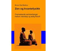 Zen og kvantefysikk: Overraskende sammenhenger mellom vitenskap og østlig filosofi.