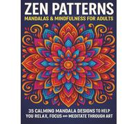 Zen Patterns - Mandalas & Mindfulness for Adults: 35 Calming Mandala Designs to Help You Relax, Focus & Meditate Through Art