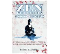 Zen per chi ha poco tempo: Ritrova calma, sicurezza e presenza anche nelle giornate più frenetiche
