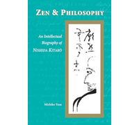 Zen & Philosophy: An Intellectual Biography of Nishida Kitaro