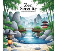 Zen Serenity: A Stress Relief Coloring Journey: Relax, Unwind, and Find Inner Peace with Beautiful Zen-Inspired Coloring Pages