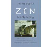 Zen: Simply Sitting: a Zen Monk's Commentary on the Fukanzazengi Universal Guide on the Correct Practice of Zazen by Master Dogen 1200-1253