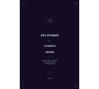 Zen Stories for Anxious Minds: 100 Ancient Tales to Stop Overthinking and Start Living