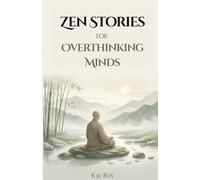 Zen Stories for Overthinking Minds: 36 Traditional Zen Stories to Quiet Thought and Return to Stillness