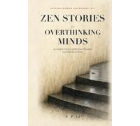 Zen Stories for Overthinking Minds: 50 Ancient Tales to Calm Your Thoughts and Find Inner Peace