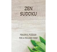 Zen Sudoku: Zen Sudoku Puzzles | Calm the mind , Relax, and Focus | 6x9 Inches, 110 pages | 50+ Puzzles | Solutions Included