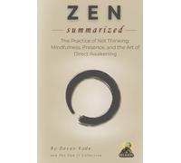 ZEN Summarized: The Practice of Not Thinking: Mindfulness, Presence, and the Art of Direct Awakening