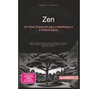 Zen: Um Guia Essencial para a Meditação e a Prática Diária