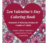 Zen Valentine's Day Coloring Book: Romantic & Relaxing Designs for Couples & Adults: Perfect Gift for Valentine's, Anniversaries & Love Celebrations