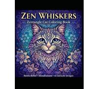Zen Whiskers: Zentangle Cat Coloring Book for Adults - Stress Relief & Mindful Relaxation Art