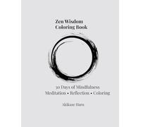 Zen Wisdom Coloring Book: 30 Days of Calm Reflection and Minimal Zen Coloring A Mindfulness Stress Relief Coloring Book for Adults