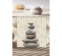 Zen Wisdom Sudoku: Puzzles for Mindfulness and Inner Peace | 6x9 inches, 110 pages | 50+ Puzzles | Solutions Included