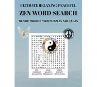 ZEN WORD SEARCH: 10,500 + WORDS 530 PAGES 1060 PUZZLES 8.5 X 11 in ULTIMATE RELAXING PEACEFUL ZEN WORD SEARCH BOOK
