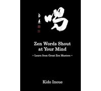 Zen Words Shout at Your Mind: Learn from Great Zen Masters