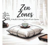 Zen Zones: A Mindful Coloring Book of Calm Spaces: 30 Minimalist and Peaceful Scenes to Colour, Breathe, and Reset - For Adults, Teens, and Lovers of Simplicity and Serenity