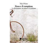 Zena e il campione. La resistenza, un amore e il ciclismo