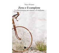 Zena e il campione. La resistenza, un amore e il ciclismo