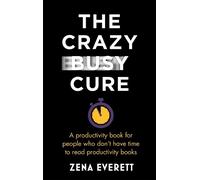 Zena Everett The Crazy Busy Cure BUSINESS BOOK AWARDS WINNER 2022 (Tascabile)