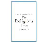 Zena Hitz A Philosopher Looks at the Religious Life (Tascabile)