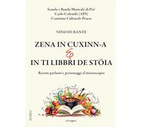 Zena in cuxinn-a e in ti libbri de stöia: Ricette parlanti e personaggi al microscopio (Collana Policromia)