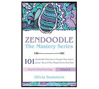 Zendoodle: 101 Zendoodle Patterns to Inspire Your Inner Artist--Even if You Think You're Not One: Volume 4