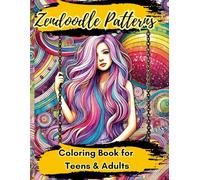 Zendoodle Patterns : Whimsical Designs and Intricate Drawings for Teens, Adults, and Creativity Lovers: Explore Zen-Inspired Art for Fun, Crafts Activity Relaxation and Stress Relief
