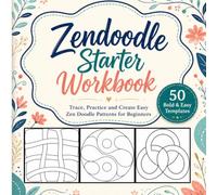 Zendoodle Starter Workbook: Trace, Practice and Create Easy Zen Doodle Patterns for Beginners