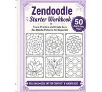 Zendoodle Starter Workbook: Trace, Practice and Create Easy Zen Doodle Patterns for Beginners
