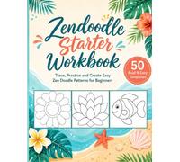 Zendoodle Starter Workbook: Trace, Practice and Create Easy Zen Doodle Patterns for Beginners