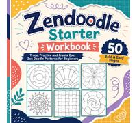 Zendoodle Starter Workbook: Trace, Practice and Create Easy Zen Doodle Patterns for Beginners